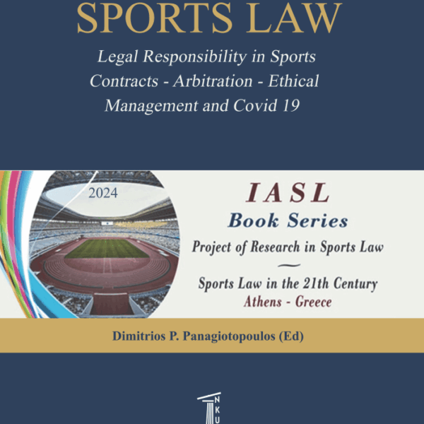 SPORTS LAW. Legal Responsibility in Sports. Contracts - Arbitration - Ethical Management and Covid 19. IASL Book Series. Project of Research in Sports Law.